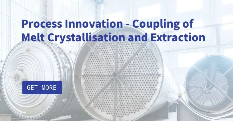 Process Innovation - Coupling of Melt Crystallisation and Extraction