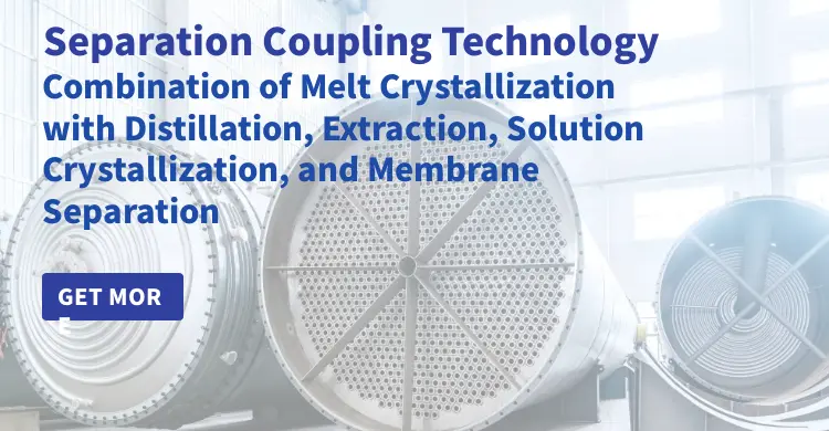 Separation Coupling Technology | Combination of Melt Crystallization with Distillation, Extraction, Solution Crystallization, and Membrane Separation