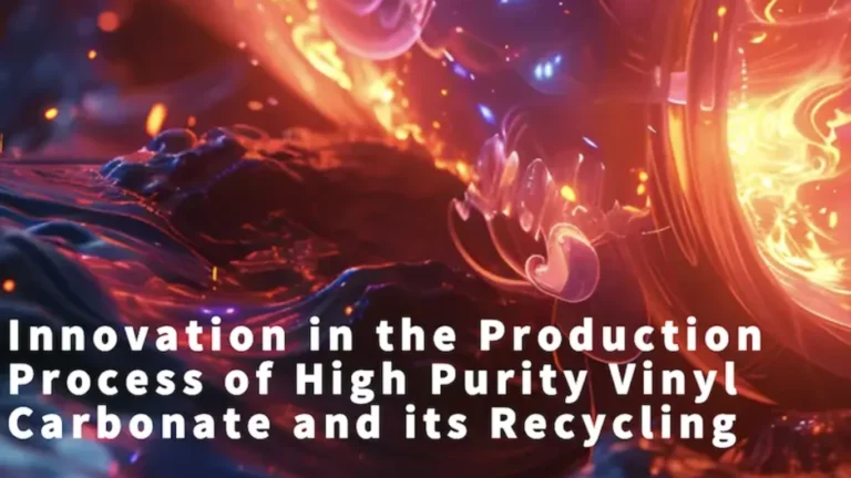 Innovation in the Production Process of High Purity Vinyl Carbonate and its Recycling