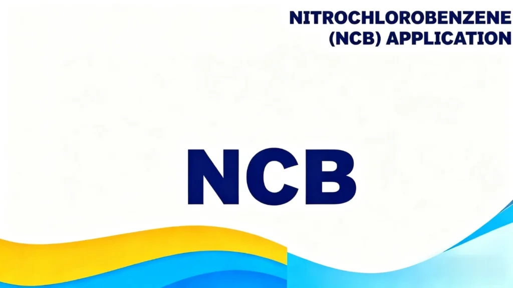 Nitrochlorobenzene (NCB) Global Market Overview and Industrial Chain Insight: Technology, Trends, and Challenges
