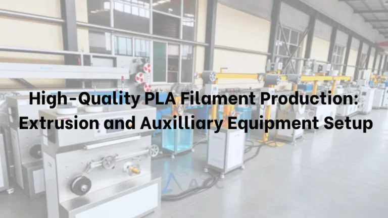 High-Quality PLA Filament Production: Extrusion and Auxilliary Equipment Setup