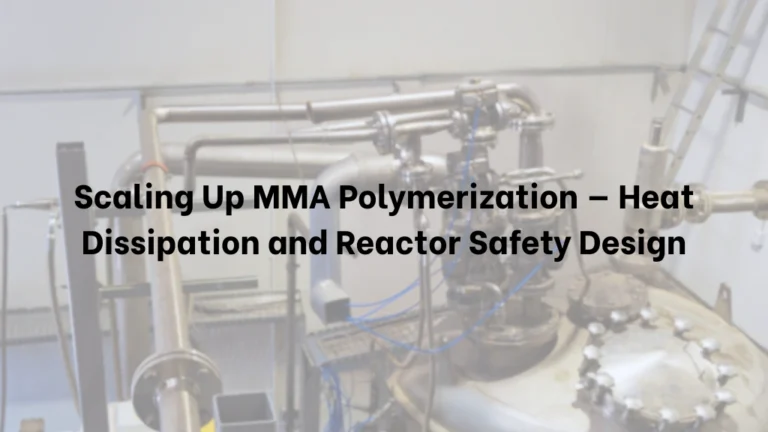 Scaling Up MMA Polymerization — Heat Dissipation and Reactor Safety Design