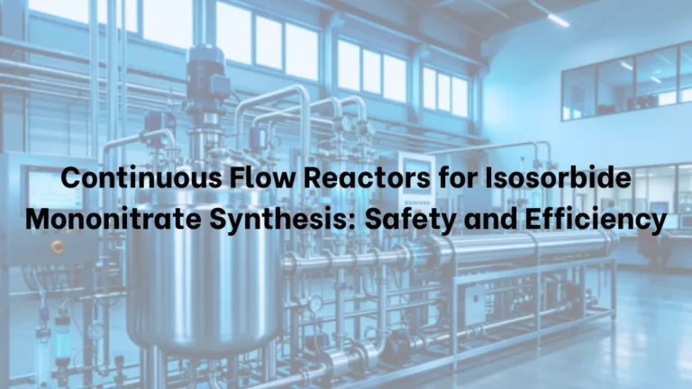 Continuous Flow Reactors for Isosorbide Mononitrate Synthesis — Safety and Efficiency