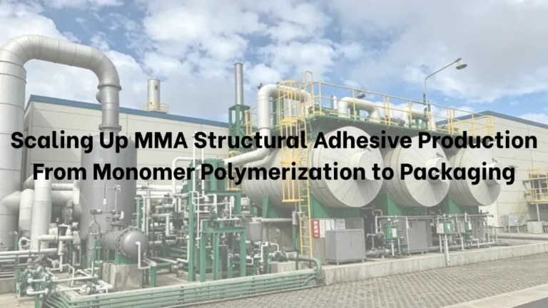 Scaling Up MMA Structural Adhesive Production From Monomer Polymerization to Packaging