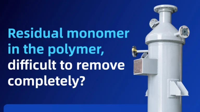 From Thousands of ppm to Just a Few ppm — Engineering Challenges and Equipment Selection in Polymer Devolatilization