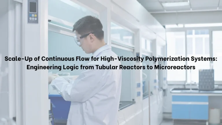 Scale-Up of Continuous Flow for High-Viscosity Polymerization Systems: Engineering Logic from Tubular Reactors to Microreactors