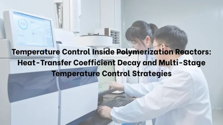 Temperature Control Inside Polymerization Reactors: Heat-Transfer Coefficient Decay and Multi-Stage Temperature Control Strategies