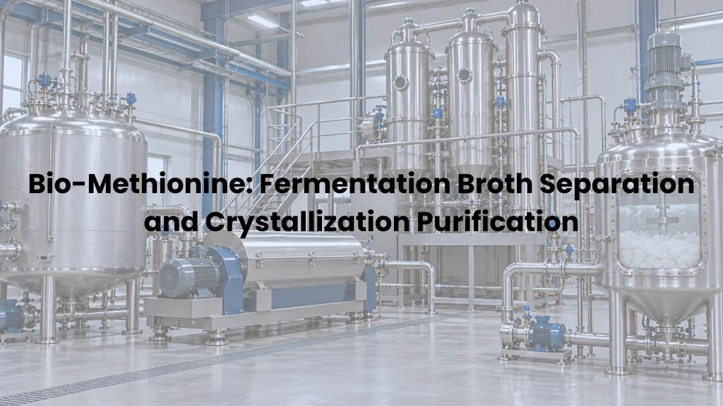 Bio-Methionine: Fermentation Broth Separation and Crystallization Purification